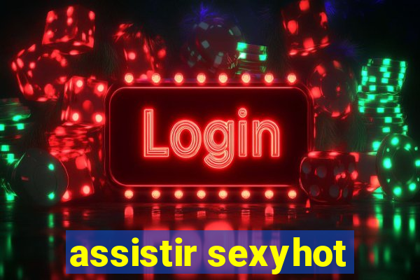 assistir sexyhot