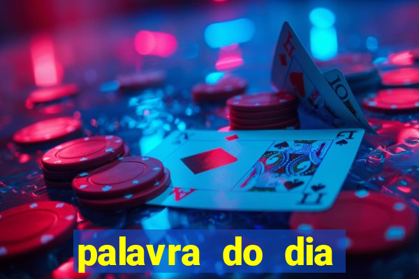 palavra do dia jogo contexto