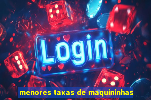 menores taxas de maquininhas