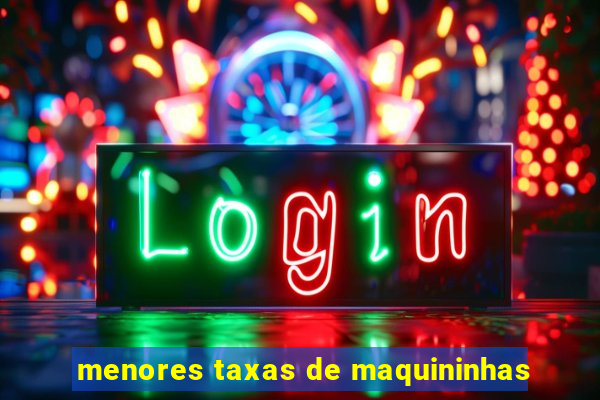 menores taxas de maquininhas