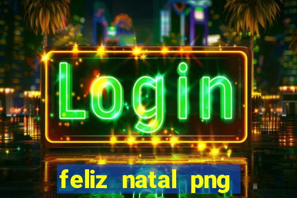 feliz natal png para imprimir