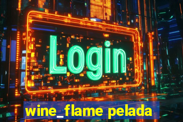 wine_flame pelada