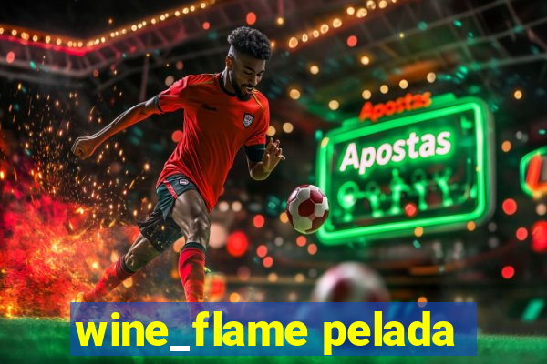 wine_flame pelada