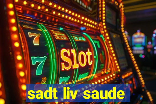 sadt liv saude