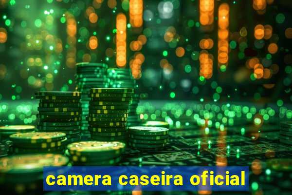 camera caseira oficial