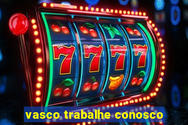 vasco trabalhe conosco