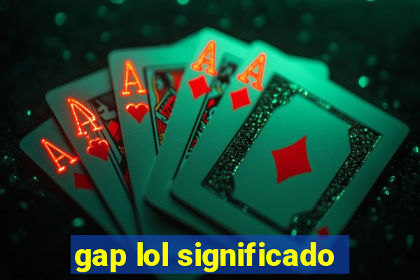 gap lol significado