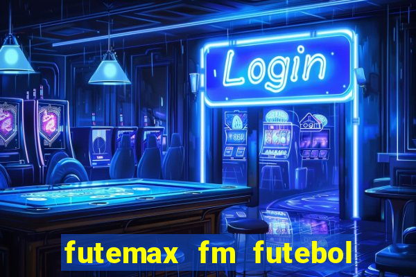 futemax fm futebol ao vivo