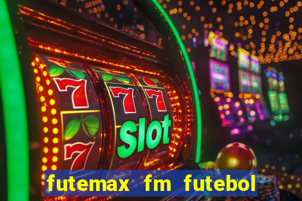 futemax fm futebol ao vivo