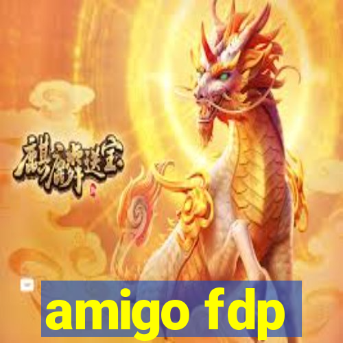 amigo fdp