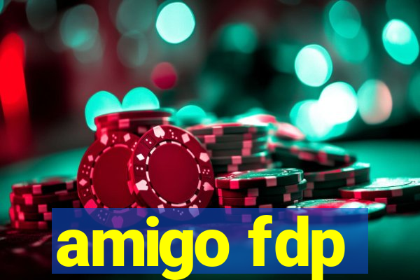 amigo fdp