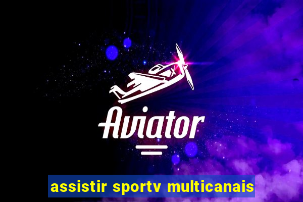 assistir sportv multicanais