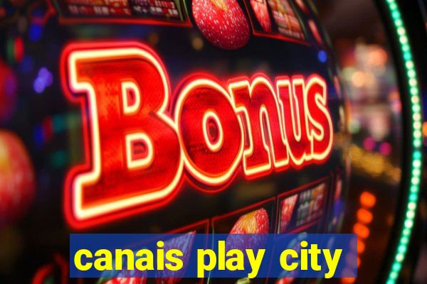 canais play city