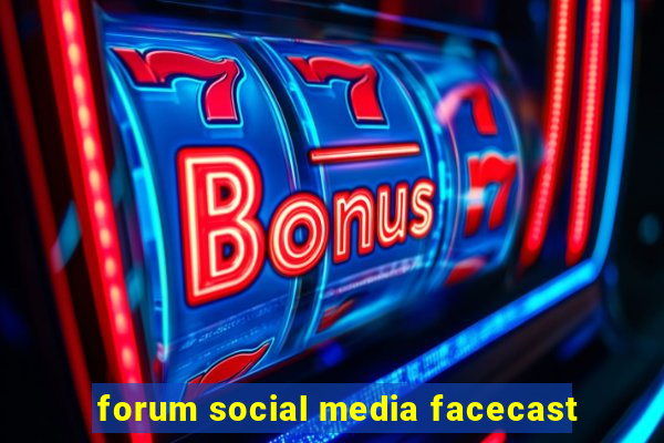 forum social media facecast