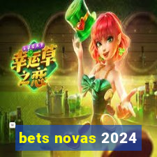 bets novas 2024