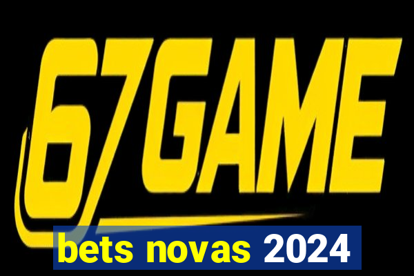 bets novas 2024