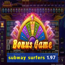 subway surfers 1.97