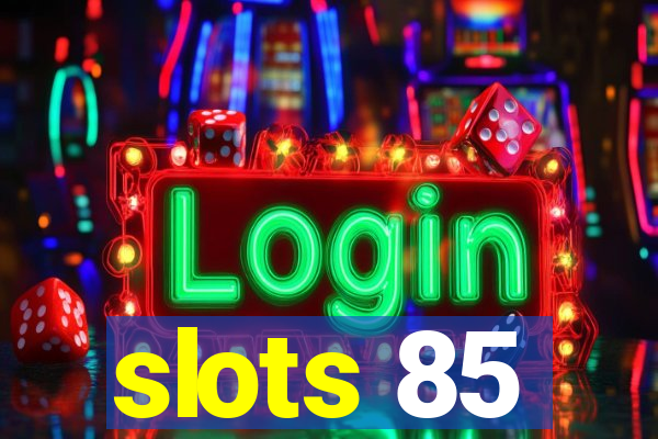 slots 85