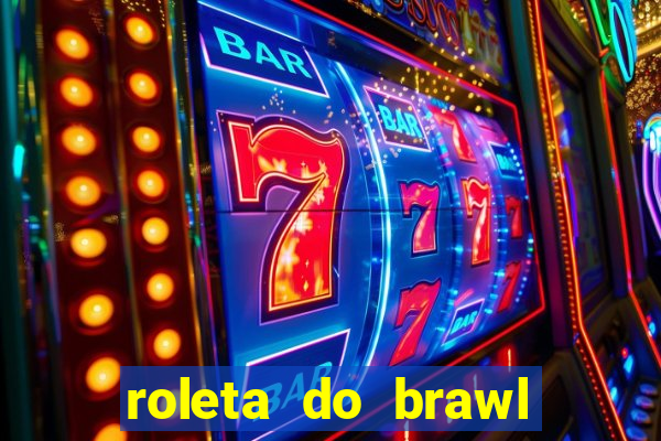 roleta do brawl stars 2024