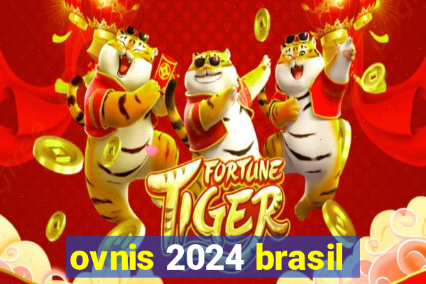 ovnis 2024 brasil