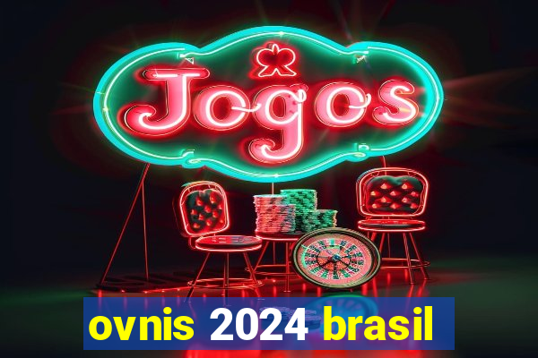 ovnis 2024 brasil