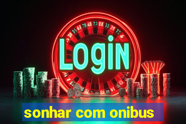 sonhar com onibus