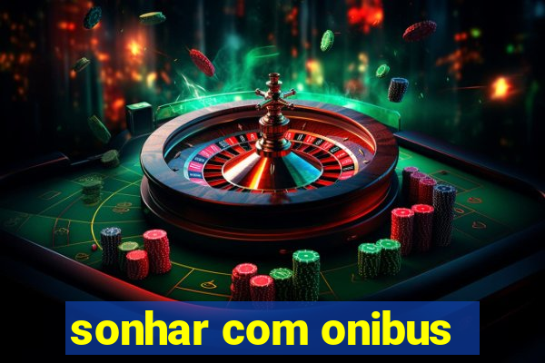 sonhar com onibus