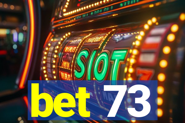 bet 73