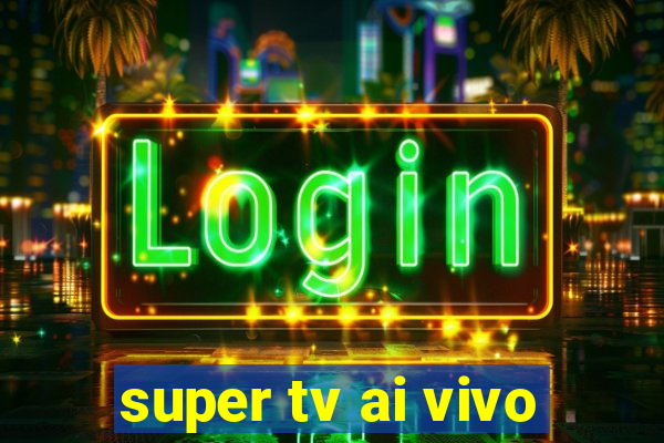 super tv ai vivo