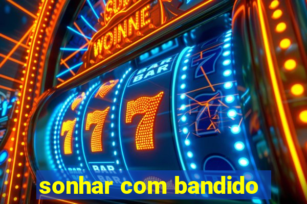 sonhar com bandido