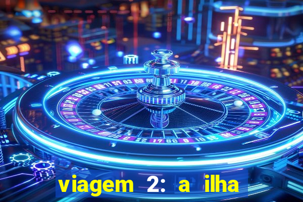 viagem 2: a ilha misteriosa filme completo dublado