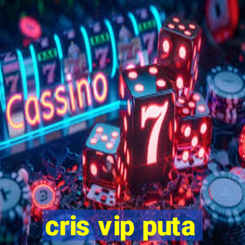 cris vip puta