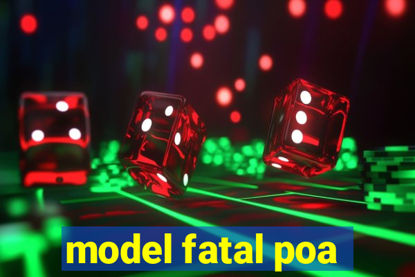 model fatal poa