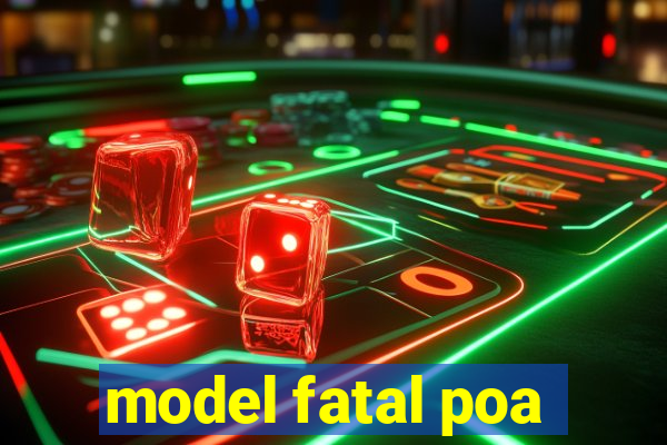 model fatal poa