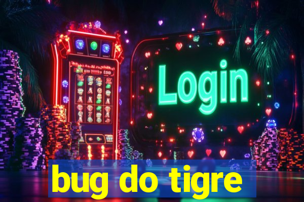 bug do tigre