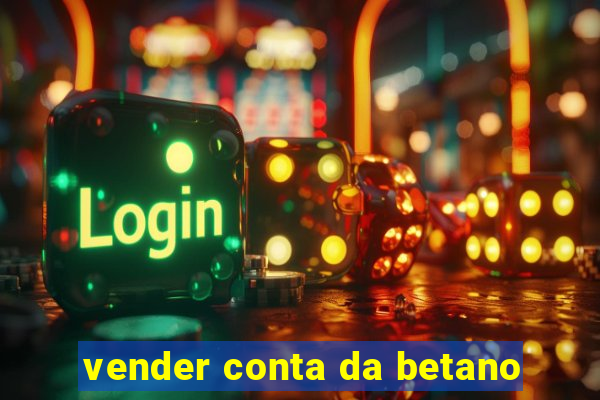 vender conta da betano