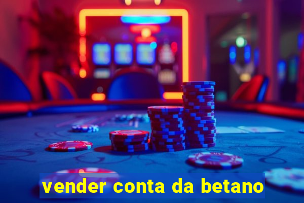 vender conta da betano