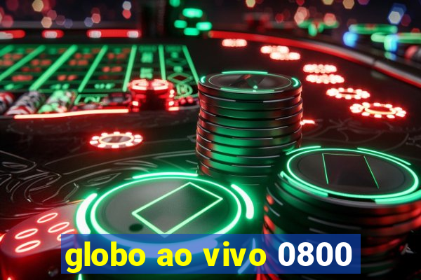 globo ao vivo 0800