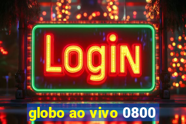 globo ao vivo 0800