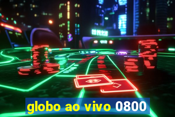 globo ao vivo 0800