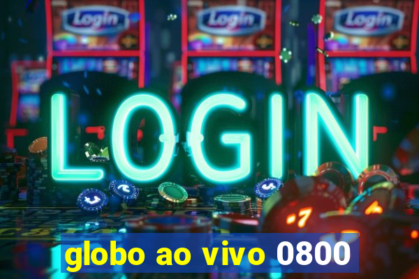 globo ao vivo 0800