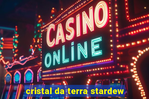 cristal da terra stardew