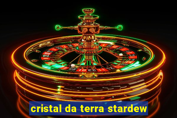 cristal da terra stardew