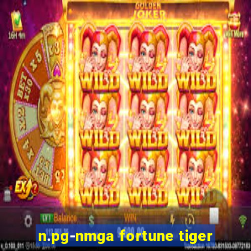 n.pg-nmga fortune tiger