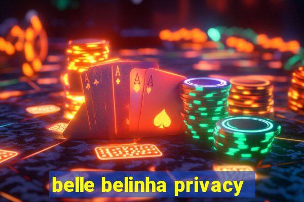 belle belinha privacy