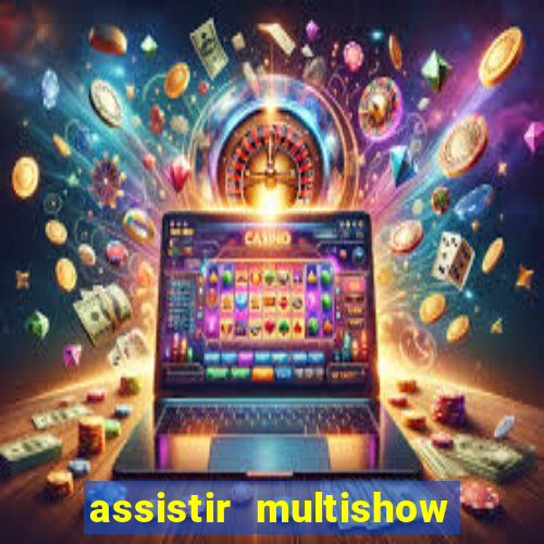 assistir multishow online ao vivo