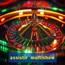 assistir multishow online ao vivo