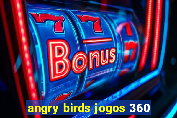 angry birds jogos 360