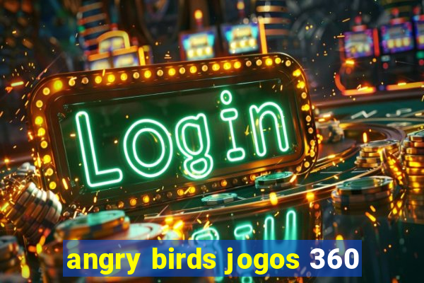 angry birds jogos 360