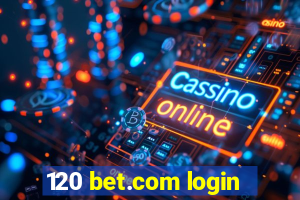 120 bet.com login